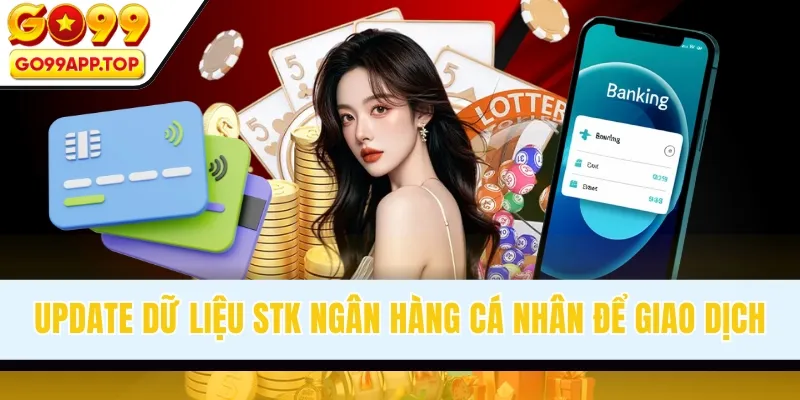 Update dữ liệu STK ngân hàng cá nhân để giao dịch